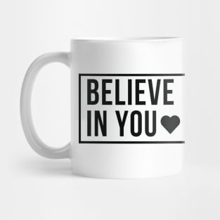 Believe in You (Black Font) Mug